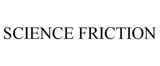 SCIENCE FRICTION