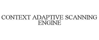 CONTEXT ADAPTIVE SCANNING ENGINE