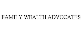 FAMILY WEALTH ADVOCATES