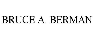 BRUCE A. BERMAN