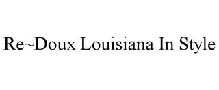 RE~DOUX LOUISIANA IN STYLE