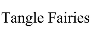 TANGLE FAIRIES