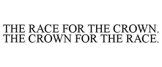 THE RACE FOR THE CROWN. THE CROWN FOR THE RACE.