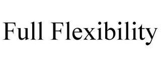 FULL FLEXIBILITY