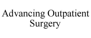 ADVANCING OUTPATIENT SURGERY