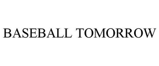 BASEBALL TOMORROW