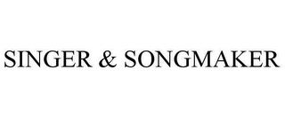 SINGER & SONGMAKER