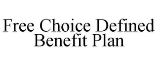 FREE CHOICE DEFINED BENEFIT PLAN