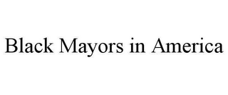 BLACK MAYORS IN AMERICA