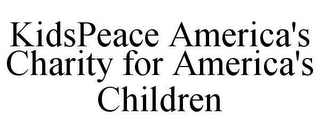 KIDSPEACE AMERICA'S CHARITY FOR AMERICA'S CHILDREN