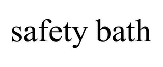 SAFETY BATH