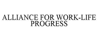 ALLIANCE FOR WORK-LIFE PROGRESS