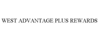 WEST ADVANTAGE PLUS REWARDS