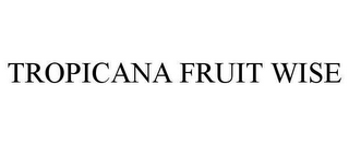 TROPICANA FRUIT WISE