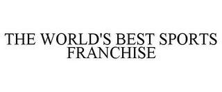 THE WORLD'S BEST SPORTS FRANCHISE