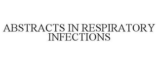 ABSTRACTS IN RESPIRATORY INFECTIONS