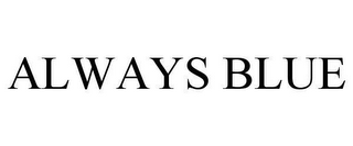 ALWAYS BLUE