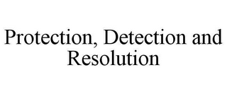 PROTECTION, DETECTION AND RESOLUTION