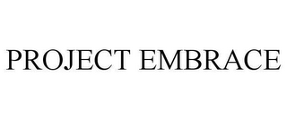 PROJECT EMBRACE