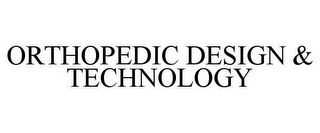 ORTHOPEDIC DESIGN & TECHNOLOGY