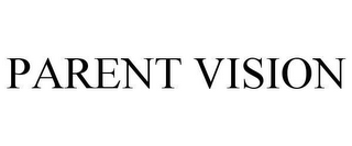 PARENT VISION