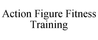 ACTION FIGURE FITNESS TRAINING