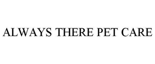 ALWAYS THERE PET CARE