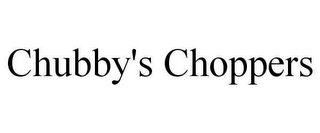 CHUBBY'S CHOPPERS