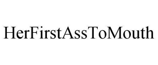 HERFIRSTASSTOMOUTH