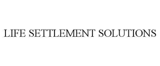 LIFE SETTLEMENT SOLUTIONS