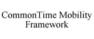 COMMONTIME MOBILITY FRAMEWORK