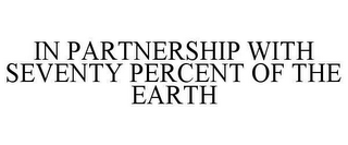 IN PARTNERSHIP WITH SEVENTY PERCENT OF THE EARTH