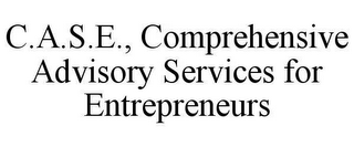 C.A.S.E., COMPREHENSIVE ADVISORY SERVICES FOR ENTREPRENEURS