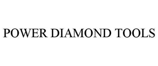 POWER DIAMOND TOOLS