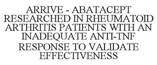 ARRIVE - ABATACEPT RESEARCHED IN RHEUMATOID ARTHRITIS PATIENTS WITH AN INADEQUATE ANTI-TNF RESPONSE TO VALIDATE EFFECTIVENESS