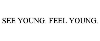 SEE YOUNG. FEEL YOUNG.