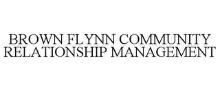 BROWN FLYNN COMMUNITY RELATIONSHIP MANAGEMENT