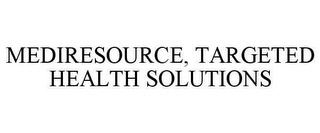 MEDIRESOURCE, TARGETED HEALTH SOLUTIONS