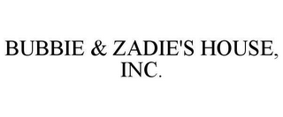 BUBBIE & ZADIE'S HOUSE, INC.
