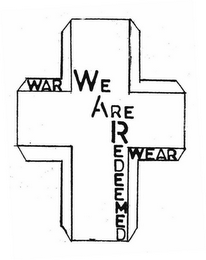 WAR WEAR WE ARE REDEEMED