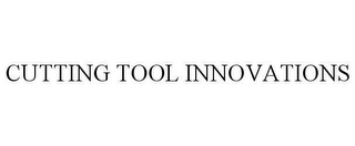 CUTTING TOOL INNOVATIONS