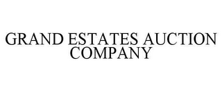 GRAND ESTATES AUCTION COMPANY