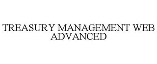 TREASURY MANAGEMENT WEB ADVANCED