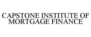 CAPSTONE INSTITUTE OF MORTGAGE FINANCE