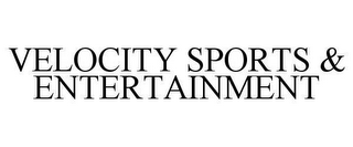 VELOCITY SPORTS & ENTERTAINMENT