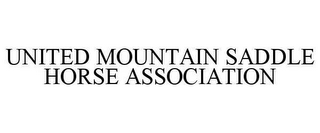 UNITED MOUNTAIN SADDLE HORSE ASSOCIATION