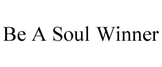 BE A SOUL WINNER