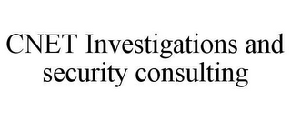 CNET INVESTIGATIONS AND SECURITY CONSULTING