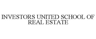 INVESTORS UNITED SCHOOL OF REAL ESTATE