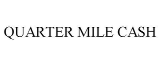 QUARTER MILE CASH
